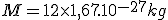 M=12\times1,67.10^{-27}kg