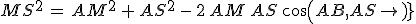 MS^2\,=\,AM^2\,+\,AS^2\,-\,2\,AM\,AS\,cos(AB,AS)