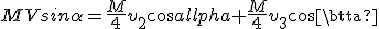 MVsin\alpha=\frac{M}{4}v_2cos\alpha+\frac{M}{4}v_3cos\beta