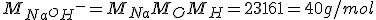 M_{Na^++OH^-} = M_{Na} + M_O + M_H = 23 + 16 + 1 = 40 g/mol
 \\ 