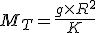 M_T = \frac{g \times R^2}{K}