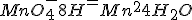 MnO_4 ^-+8H^+ =Mn^{2+}+4H_2O