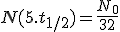 N(5.t_{1/2})=\frac{N_0}{32}