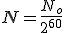 N=\frac{N_o}{2^{60}}