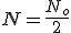 N=\frac{N_o}{2}