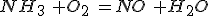 NH_3\,\,+O_2\,\,=NO\,\,+H_2O