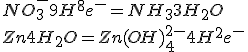 NO_3^-+9H^++8e^-=NH_3+3H_2O
 \\ Zn+4H_2O=Zn(OH)_4^{2-}+4H^++2e^-