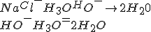 Na^++Cl^-+H_3O^++HO^-\right 2H_20
 \\ HO^-+H_3O^+=2H_2O