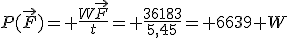 P(\vec{F})= \frac{W\vec{F}}{t}= \frac{36183}{5,45}= 6639 W