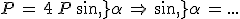 P\,=\,4\,P\,sin\,\alpha\,\Rightarrow\,sin\,\alpha\,=\,\textrm{...}