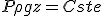 P+\rho g z = Cste