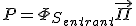 P = \Phi_{S_{entrant}} \vec \Pi