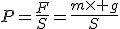 P=\frac{F}{S}=\frac{m\times g}{S}