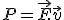 P=\vec{F}.\vec{v}