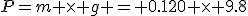 P=m \times g = 0.120 \times 9.8