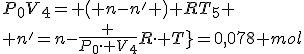 P_{{0}}V_{{4}}= \left( n-n' \right) RT_{{5}}
 \\ n'=n-{\frac {P_{{0}}\cdot V_{{4}}}{R\cdot T_{{5}}}}=0,078 mol