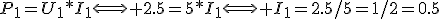 P_1=U_1*I_1\Longleftrightarrow 2.5=5*I_1\Longleftrightarrow I_1=2.5/5=1/2=0.5