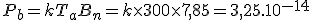 P_b = kT_aB_n = k\times 300\times 7,85 = 3,25.10^{-14}