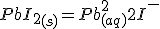 PbI_2_{(s)}=Pb^{2+}_{(aq)} + 2I^-