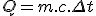 Q = m.c.\Delta t