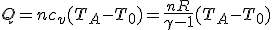 Q = nc_v(T_A - T_0)=\frac{nR}{\gamma - 1}(T_A-T_0)