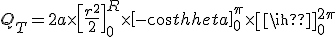 Q_T = 2a \times \[\frac{r^2}{2}\]_0^R \times \[-cos\theta \]_0^\pi \times \[\phi\]_0^{2\pi}