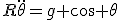 R\ddot{\theta}=g \cos \theta