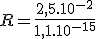 R = \fr{2,5.10^{-2}}{1,1.10^{-15}}