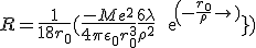 R = \frac{1}{18r_0}(\frac{-Me^2}{4\pi \epsilon_0 r_0^3} + \frac{6 \lambda}{\rho^2} \, exp(-\frac{r_0}{\rho}))