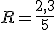 R = \frac{2,3}{5}