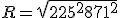 R = \sqrt{225^2 + 871^2}