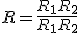 R=\frac{R_1 R_2}{R_1 + R_2} 
