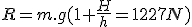 R=m.g(1+\frac{H}{h}=1227N)