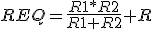 REQ=\frac{R1*R2}{R1+R2}+R