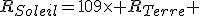 R_{Soleil}=109\times R_{Terre} 