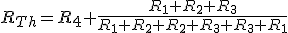 R_{Th}=R_4+\frac{R_1 R_2 R_3}{R_1 R_2+R_2 R_3+R_3 R_1}