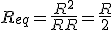 R_{eq} = \frac{R^2}{R+R} = \frac{R}{2}