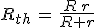 R_{th}\,=\,\frac{R\,r}{R+r}