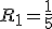 R_1 = \frac{1}{5}