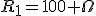 R_1=100 \Omega