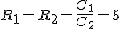 R_1=R_2=\frac{C_1}{C_2}=5