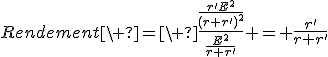 Rendement\ =\ \frac{\frac{r'E^2}{(r+r')^2}}{\frac{E^2}{r+r'}} = \frac{r'}{r+r'}