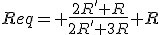 Req= \frac{2R'+R}{2R'+3R}+R