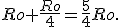 Ro+\frac{Ro}{4}=\frac{5}{4}Ro.