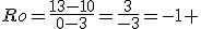 Ro=\frac{13-10}{0-3}=\frac{3}{-3}=-1 