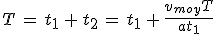 T\,=\,t_1\,+\,t_2\,=\,t_1\,+\,\frac{v_{moy}T}{at_1}