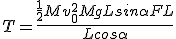 T = \frac{\frac{1}{2}Mv_0^2 + MgLsin\alpha + FL}{Lcos\alpha}