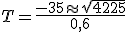 T = \frac{-35\approx \sqrt{4225}}{0,6}