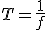 T = \frac{1}{f}