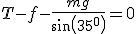 T-f-\frac{mg}{sin(35^0)}=0